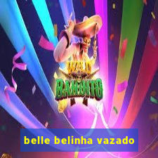 belle belinha vazado